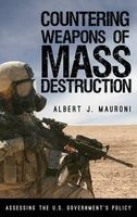 Countering Weapons of Mass Destruction - Assessing the U.S. Government's Policy (Paperback) - Albert J Mauroni Photo