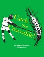 Catch that Crocodile! (Paperback, New edition) - Anushka Ravishankar Photo