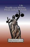 Simplify Your Practice - Private Judicial Referrals (Paperback) - Michael Gilb Photo