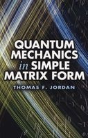 Quantum Mechanics in Simple Matrix Form (Paperback) - Thomas F Jordan Photo