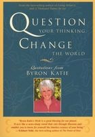 Question Your Thinking, Change The World (Paperback, New ed) - Byron Katie Photo