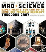 's Completely Mad Science - Experiments You Can Do at Home, but Probably Shouldn't, the Complete and Updated Edition (Hardcover) - Theodore Gray Photo