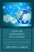 Clash or Complement of Cultures? - Peace and Productivity in the New Global Reality (Paperback) - Hector E Garcia Photo
