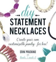 DIY Statement Necklaces - Create Your Own Customizable Jewelry--for Less! (Paperback) - Erin Pruckno Photo