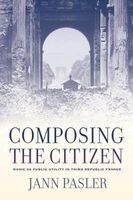 Composing the Citizen - Music as Public Utility in Third Republic France (Hardcover) - Jann Pasler Photo