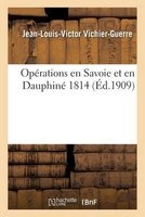 Operations En Savoie Et En Dauphine 1814 (French, Paperback) - Vichier Guerre Photo