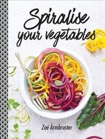 Spiralise Your Vegetables (Hardcover) - Zoe Armbruster Photo