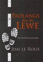Padlangs Deur Die Lewe - Met Die Woord As Kompas (Afrikaans, Hardcover) - Jimi le Roux Photo