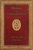The History of Claiborne Parish Louisiana (Paperback) - DW Harris Photo