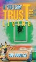 If You Can't Trust the Living (Hardcover) - Sue Douglas Photo