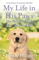 My Life in His Paws - The Story of Ted and How He Saved Me (Paperback) - Wendy Hilling Photo