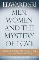 Men, Women, and the Mystery of Love - Practical Insights from John Paul II's Love and Responsibility (Paperback, 2nd) - Edward Sri Photo