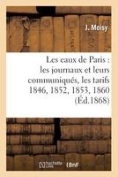 Les Eaux de Paris - Les Journaux Et Leurs Communiques, Les Tarifs 1846, 1852, 1853, 1860 (French, Paperback) - J Moisy Photo
