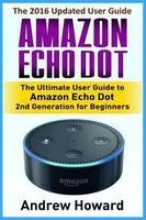 Amazon Echo Dot - The Ultimate User Guide to Amazon Echo Dot 2nd Generation for Beginners (Amazon Echo Dot, User Manual, Step-By-Step Guide, Amazon Echo User Guide) (Paperback) - Andrew Howard Photo