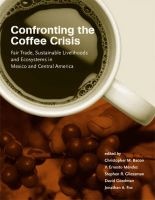Confronting the Coffee Crisis - Fair Trade, Sustainable Livelihoods and Ecosystems in Mexico and Central America (Paperback) - Christopher M Bacon Photo