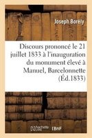 Discours Prononce, Le 21 Juillet 1833, A L'Inauguration Du Monument Eleve a Manuel (French, Paperback) - Joseph Borely Photo