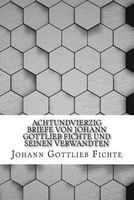 Achtundvierzig Briefe Von  Und Seinen Verwandten (Paperback) - Johann Gottlieb Fichte Photo