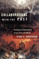 Collaborations with the Past - Reshaping Shakespeare Across Time and Media (Paperback) - Diana E Henderson Photo
