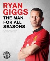Ryan Giggs: The Man for All Seasons - The Official Story of a Manchester United Legend (Hardcover) - Steve Bartram Photo
