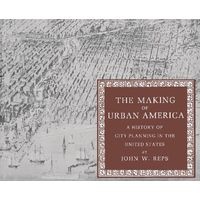 The Making of Urban America - A History of City Planning in the United States (Paperback, Revised) - John W Reps Photo