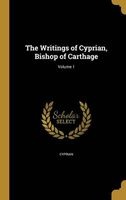 The Writings of Cyprian, Bishop of Carthage; Volume 1 (Hardcover) - Saint Bishop of Carthage Cyprian Photo