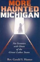More Haunted Michigan - New Encounters with Ghosts of the Great Lakes State (Paperback, illustrated edition) - Gerald S Hunter Photo