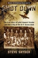 Shot Down - The True Story of Pilot Howard Snyder and the Crew of the B-17 Susan Ruth (Paperback) - Steve Snyder Photo