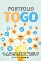 Portfolio to Go - 1000+ Reflective Writing Prompts and Provocations for Clinical Learners (Paperback) - Allan D Peterkin Photo