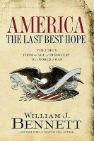 America: The Last Best Hope, Volume 1 - From the Age of Discovery to a World at War, 1492-1914 (Paperback) - William J Bennett Photo