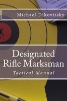 Designated Rifle Marksman - Tactical Manual (Paperback) - Michael Stephen Dikovitsky Photo