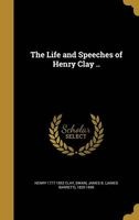 The Life and Speeches of Henry Clay .. (Hardcover) - Henry 1777 1852 Clay Photo