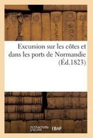Excursion Sur Les Cotes Et Dans Les Ports de Normandie (French, Paperback) - Sans Auteur Photo