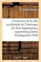 Commerce de La Cote Occidentale de L'Amerique Du Sud. Importations, Exportations, Ocean Pacifique (French, Paperback) - H Bosch Spencer Photo