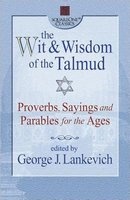 The Wit and Wisdom of the Talmud - Proverbs, Sayings, and Parables for the Ages (Paperback) - George L Lankevich Photo