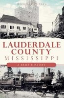 Lauderdale County, Mississippi - A Brief History (Paperback) - Richelle Putnam Photo