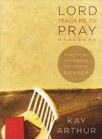 Lord Teach Me to Pray Workbook - Practicing a Powerful Pattern of Prayer (Paperback) - Kay Arthur Photo