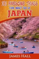 Japan - 101 Awesome Things You Must Do in Japan: Japan Travel Guide to the Land of the Rising Sun. the True Travel Guide from a True Traveler. All You Need to Know about Japan. (Paperback) - James Hall Photo