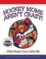 Hockey Moms Aren't Crazy - ...Well, Maybe Just a Little Bit (Paperback) - Jody M Anderson Photo