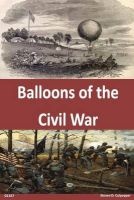 Balloons of the Civil War (Paperback) - US Army Command and General Staff Colleg Photo