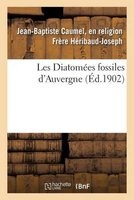 Les Diatomees Fossiles D'Auvergne (French, Paperback) - Heribaud Joseph J B Photo