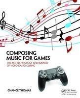 Composing Music for Games - The Art, Technology and Business of Video Game Scoring (Paperback) - Thomas H Chance Photo