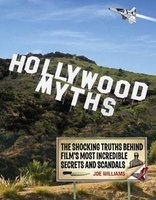 Hollywood Myths - The Shocking Truths Behind Film's Most Incredible Secrets and Scandals (Paperback) - Joe Williams Photo