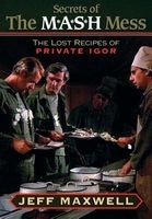 The Secrets of the M*A*S*H Mess - The Lost Recipes of Prince Igor (Paperback) - Jeff Maxwell Photo