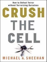 Crush the Cell - How to Defeat Terrorism without Terrorizing Ourselves (Standard format, CD, Library ed) - Michael A Sheehan Photo