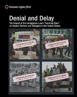 Denial and Delay - The Impact of the Immigration Law's Terrorism Bars on Asylum Seekers and Refugees in the United States (Paperback) - Human Rights First Staff Photo