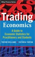 Trading Economics: A Guide to the Use of Economic Statistics for Traders & Practitioners - A Guide to Economic Statistics for Practitioners and Students (Hardcover) - Trevor Williams Photo