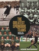 The Greatest Springbok Teams - Past To Present (Paperback) - Adam Hathaway Photo