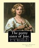 The Pretty Sister of Jose. by - , Illustrated: By: C. S. Reinhart (Charles Stanley Reinhart (May 16, 1844 - August 30, 1896)) Was an American Painter and Illustrator. (Paperback) - Frances Hodgson Burnett Photo