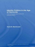 Identity Politics in the Age of Genocide - The Holocaust and Historical Representation (Hardcover) - David B MacDonald Photo