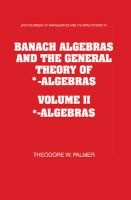 Banach Algebras and the General Theory of *-Algebras 2 Part Paperback Set: Volume 2, *-Algebras (Paperback) - Theodore W Palmer Photo